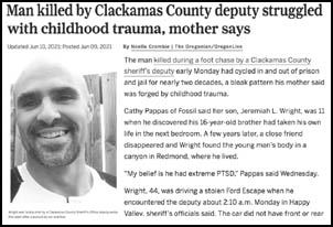 [image of Oregon Live article titled Man killed by 
Clackamas County deputy struggled with childhood trauma, mother says]